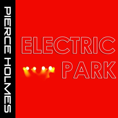 Stream Pierce Holmes Listen to ELECTRIC PARK playlist online for free