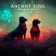 Ancient Soul - Berlin & Mixcy