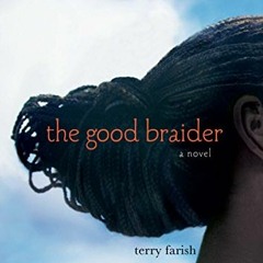 READ [PDF EBOOK EPUB KINDLE] The Good Braider by  Terry Farish 💙