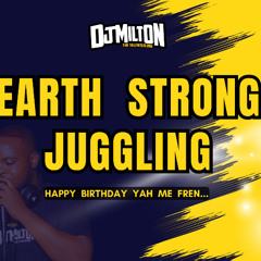 EARTH STRONG JUGGLING ( DANCEHALL MIX 2024 ) DJ MILTON - BIRTHDAY MIX