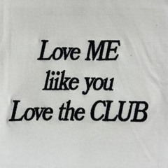 Love Me Like You Love The Club