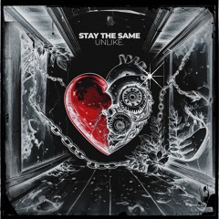 Stay The Same - UNLIKE.