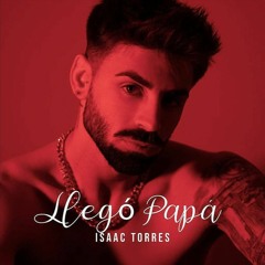 Llegó Papá - Isaac Torres