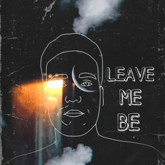 Leave Me Be