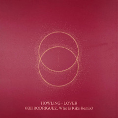 Howling - Lover (KIII RODRIGUEZ, Who Is Kiks Remix)
