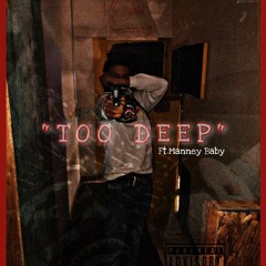 Too Deep Ft. Manney Baby