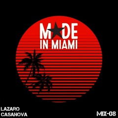 MADE in MIAMI Mix 08 - Lazaro Casanova
