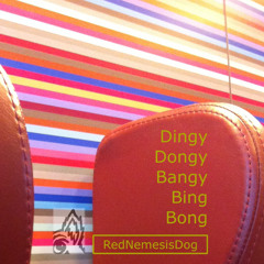 Dingy Dongy Bangy Bing Bong