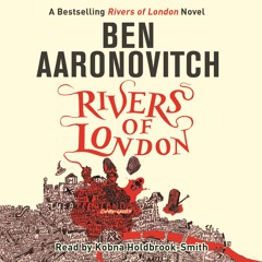 RIVERS OF LONDON by Ben Aaronovitch, read by Kobna Holdbrook-Smith