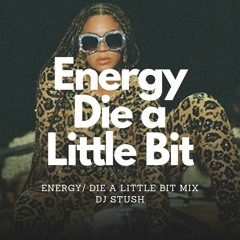 ENERGY/DIE A LITTLE BIT STUSH mix (Beyonce x Tinashe)