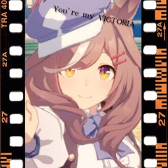 You're my VICTORIA