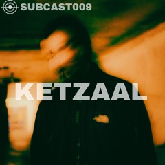 SUBCAST O09 BY KETZAAL