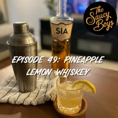 Episode 49: Pineapple Lemon Whiskey