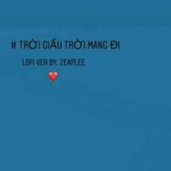 Trời Giấu Trời Mang Đi (Lofi Ver ) - Amee X Viruss X Zeaplee