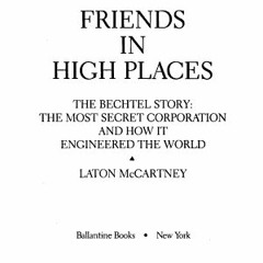 ~PDF Download~ Friends In High Places: The Bechtel Story : The Most Secret Corporation and How It En