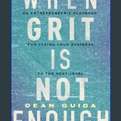 [READ EBOOK]$$ ⚡ When Grit is Not Enough: An Entrepreneur's Playbook for Taking Your Business to t