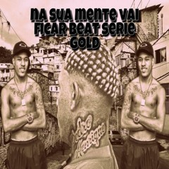 NA SUA MENTE VAI FICAR BEAT SERIE GOLD (( DJ HL DE NITERÓI )) 2022