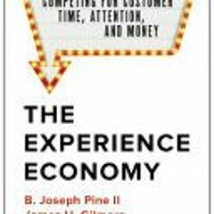 [Download PDF/Epub] The Experience Economy, With a New Preface by the Authors: Competing for Custome