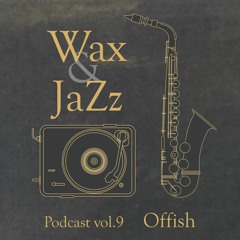 Wax & Jazz Podcast vol. 9 - Offish