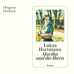 Lukas Hartmann, Martha und die Ihren. Diogenes Hörbuch 978-3-257-69553-3