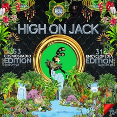 HIGH ON JACK EDITION S3  EPISODE 31 - COSMOSRADIO &  ENCYCLOPEDIA 2022