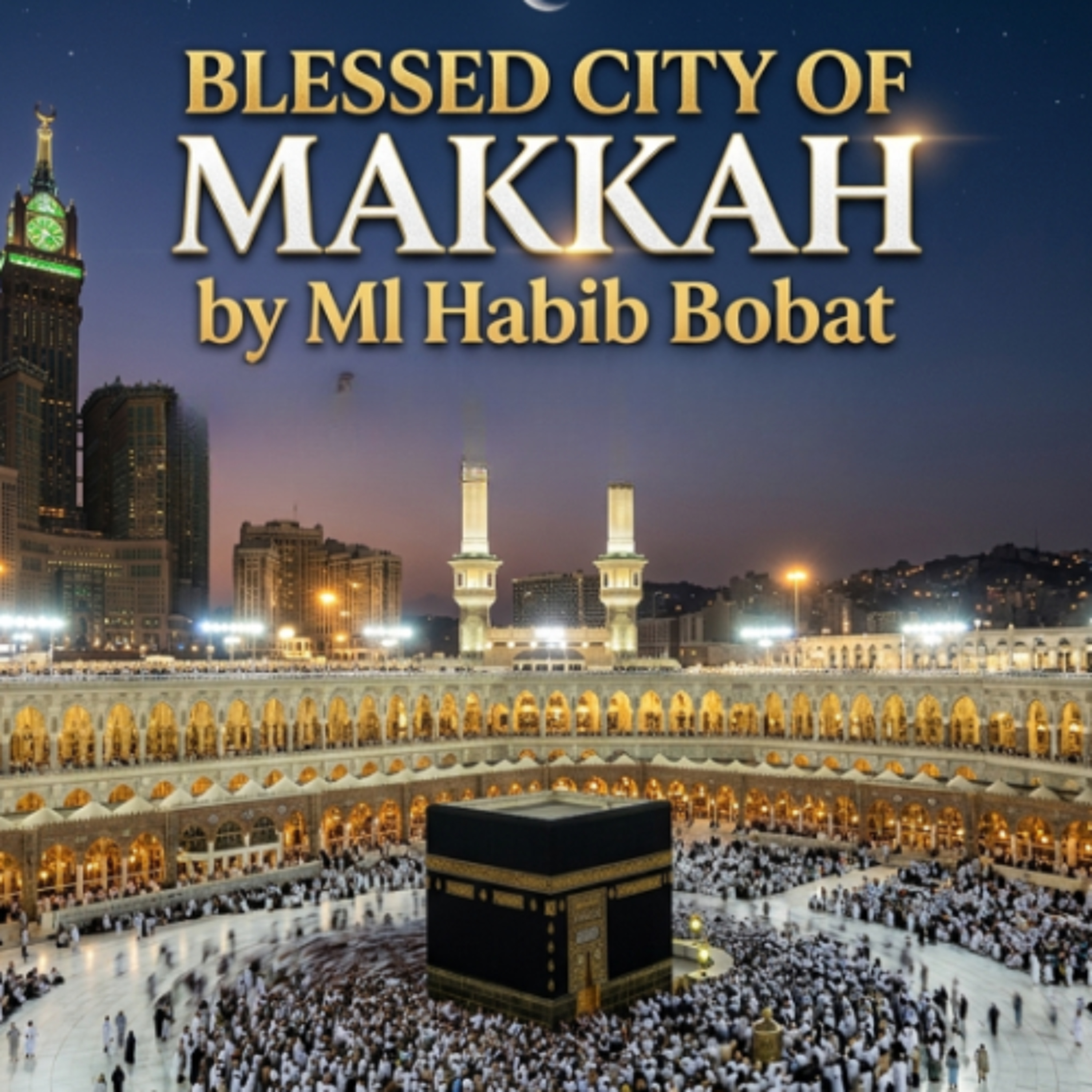 Blessed City Of Makkah _ By  Moulana Habib Bobat _ EP03 episode artwork