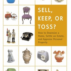 Free read Sell, Keep, or Toss?: How to Downsize a Home, Settle an Estate, and Appraise