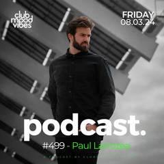 Club Mood Vibes Podcast #499 ─ Paul Larrozea