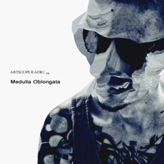 Artscope Radio #49 : Medulla Oblongata