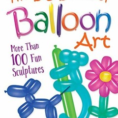 READ EPUB KINDLE PDF EBOOK The Big Book of Balloon Art: More Than 100 Fun Sculptures by  Gerry Giovi