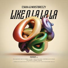 Eskha & Moistbreezy - Like O La La La [Free DL]