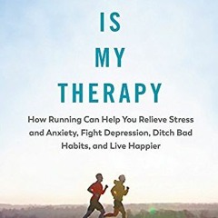 READ EBOOK EPUB KINDLE PDF Running Is My Therapy: Relieve Stress and Anxiety, Fight D