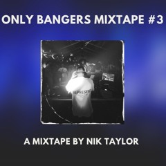 Stream Only Bangers Mixtape by Nik Taylor #3 by Nik Taylor | Listen online  for free on SoundCloud