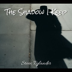 The Shadow I Keep