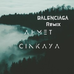 Halsey - BALENCIAGA (Ahmet Cinkaya Remix)