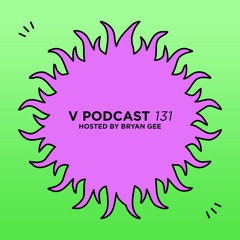 V Podcast 131 - Hosted by Bryan Gee