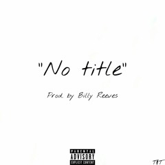 No Title (prod. by Billy Reeves)