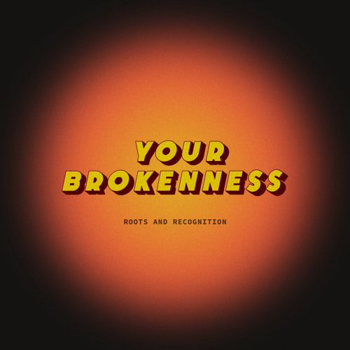 Your Brokenness