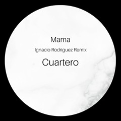 Cuartero - Mama (Ignacio Rodriguez edit)