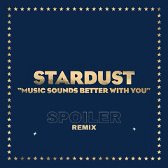 STARDUST - Music Sounds Better (SPOILER Remix)