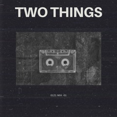 Two Things -0121 STUDIO Mix 01