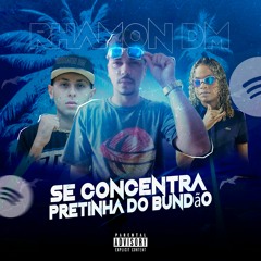 SE CONCENTRA PRETINHA DO BUNDÃO- Mc Hollywood e Mc Drika ( Dj Rhamon Dm )