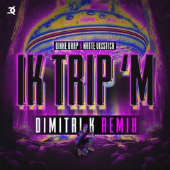 IK TRIP 'M (Dimitri K Remix) [FREE DOWNLOAD]