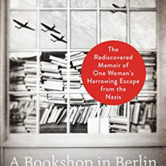 Read EPUB ✓ A Bookshop in Berlin: The Rediscovered Memoir of One Woman's Harrowing Es