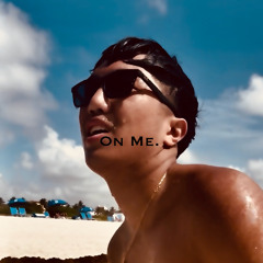 On Me.