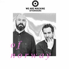 We Are Machine - Afterhours 009 - Of Norway