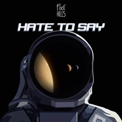 Foothills - Hate To Say