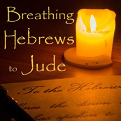 [DOWNLOAD] KINDLE 📰 Living and Breathing Hebrews to Jude (Living and Breathing the E