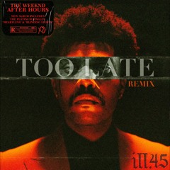 Too Late - ill.45 Remix