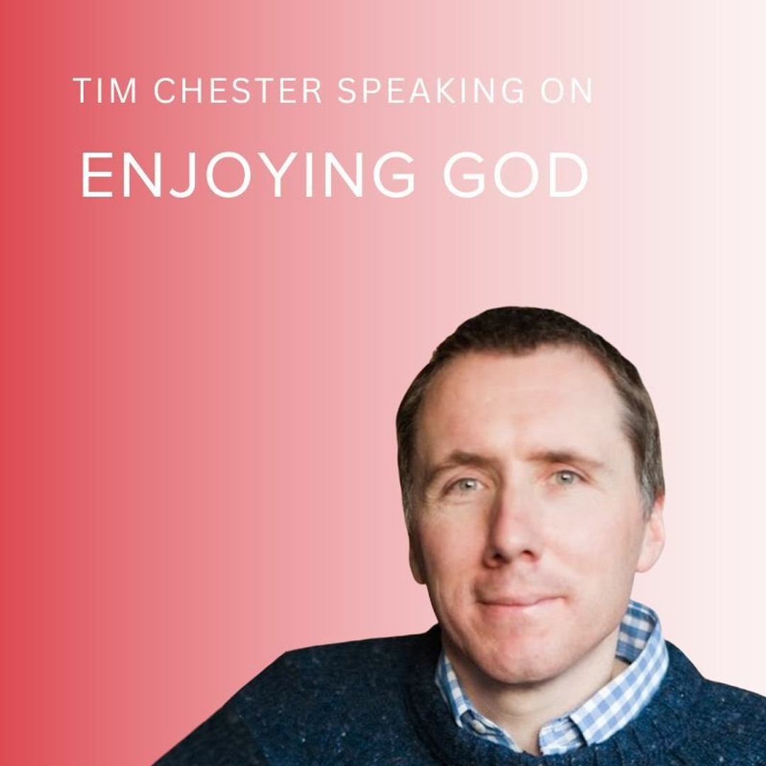 Tim Chese Jr Stream 20230219_Enjoying God_Tim Chester.mp3 by Christ Church Midrand ...